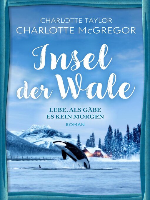 Title details for Insel der Wale--Lebe, als gäbe es kein Morgen by Charlotte McGregor - Available